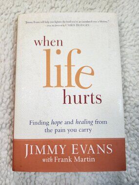 Jimmy Evans When Life Hurts Hardcover 2013 Christian Healing Book Dust Jacket